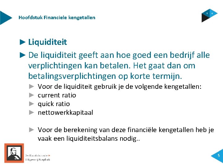 Hoofdstuk Financiele kengetallen ► Liquiditeit ► De liquiditeit geeft aan hoe goed een bedrijf