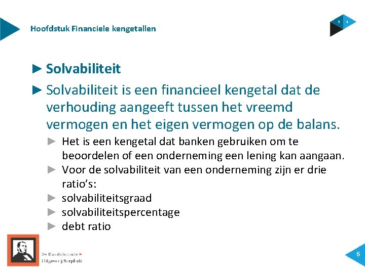 Hoofdstuk Financiele kengetallen ► Solvabiliteit is een financieel kengetal dat de verhouding aangeeft tussen
