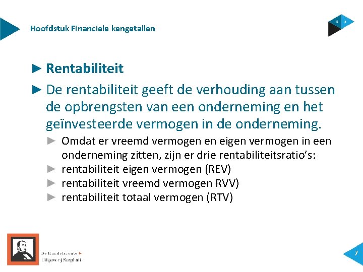 Hoofdstuk Financiele kengetallen ► Rentabiliteit ► De rentabiliteit geeft de verhouding aan tussen de