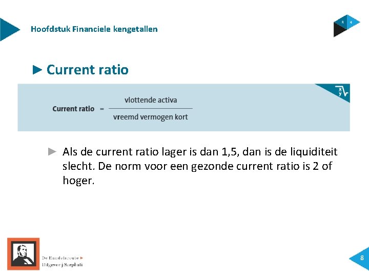 Hoofdstuk Financiele kengetallen ► Current ratio ► Als de current ratio lager is dan