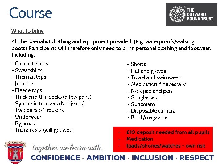 Course What to bring All the specialist clothing and equipment provided. (E. g. waterproofs/walking