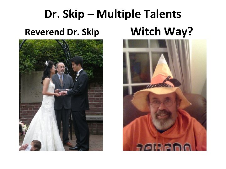 Dr. Skip – Multiple Talents Reverend Dr. Skip Witch Way? 