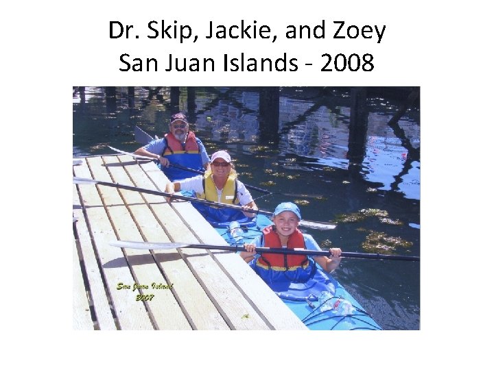 Dr. Skip, Jackie, and Zoey San Juan Islands - 2008 