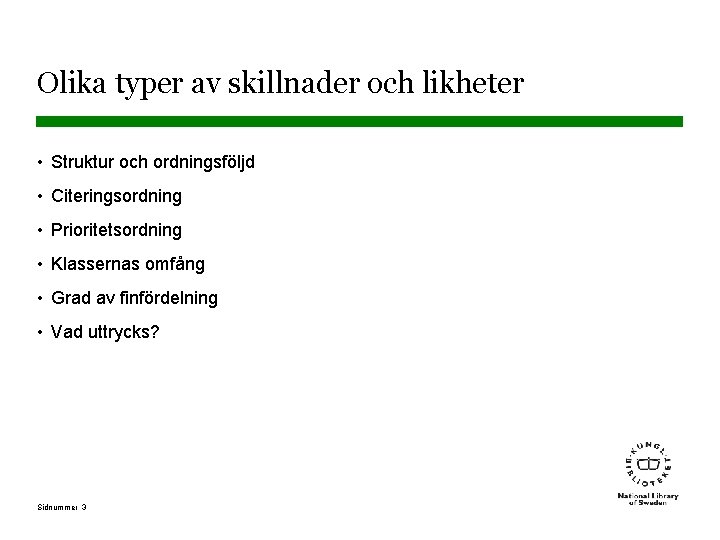 Olika typer av skillnader och likheter • Struktur och ordningsföljd • Citeringsordning • Prioritetsordning