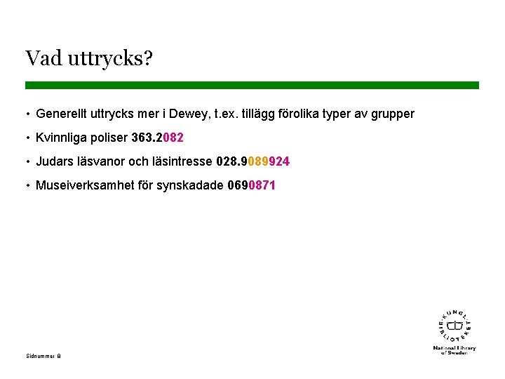 Vad uttrycks? • Generellt uttrycks mer i Dewey, t. ex. tillägg förolika typer av