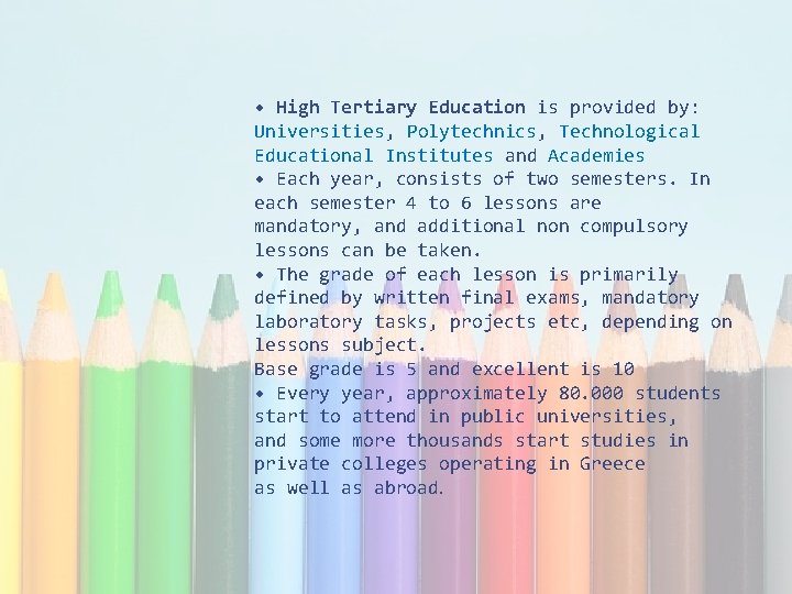  • High Tertiary Education is provided by: Universities, Polytechnics, Technological Educational Institutes and