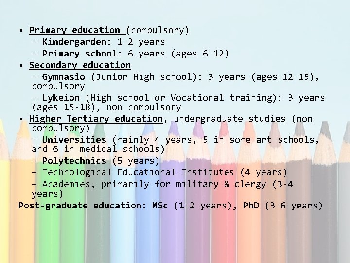  • Primary education (compulsory) – Kindergarden: 1 -2 years – Primary school: 6