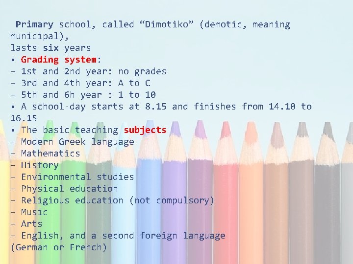 Primary school, called “Dimotiko” (demotic, meaning municipal), lasts six years • Grading system: −