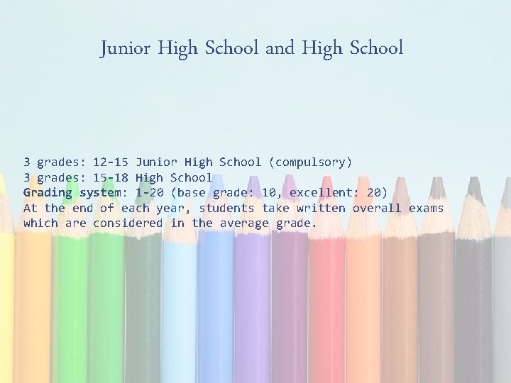 Junior High School and High School 3 grades: 12 -15 Junior High School (compulsory)