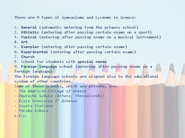 There are 9 types of Gymnasiums and Lyceums in Greece: 1. General (automatic entering