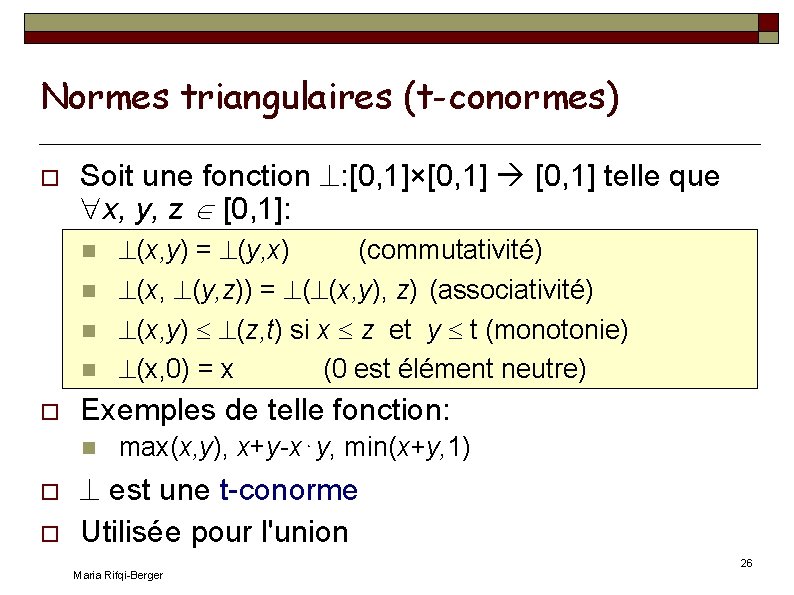 Normes triangulaires (t-conormes) Soit une fonction : [0, 1]×[0, 1] telle que x, y,