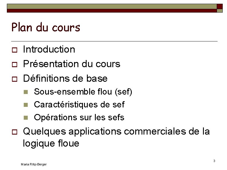 Plan du cours Introduction Présentation du cours Définitions de base Sous-ensemble flou (sef) Caractéristiques
