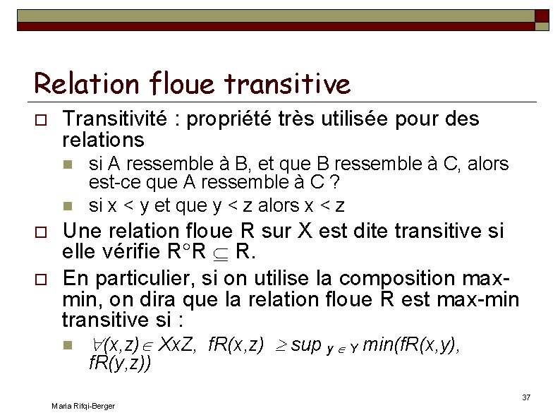 Relation floue transitive Transitivité : propriété très utilisée pour des relations si A ressemble