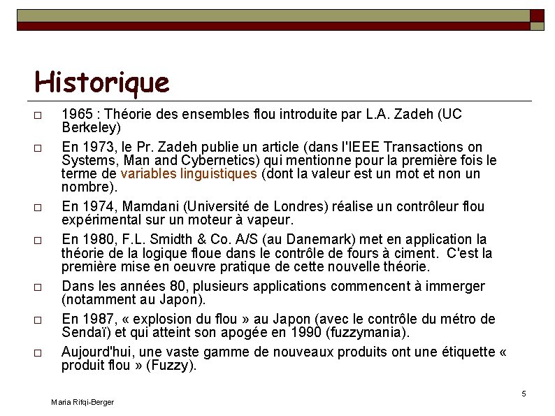 Historique 1965 : Théorie des ensembles flou introduite par L. A. Zadeh (UC Berkeley)