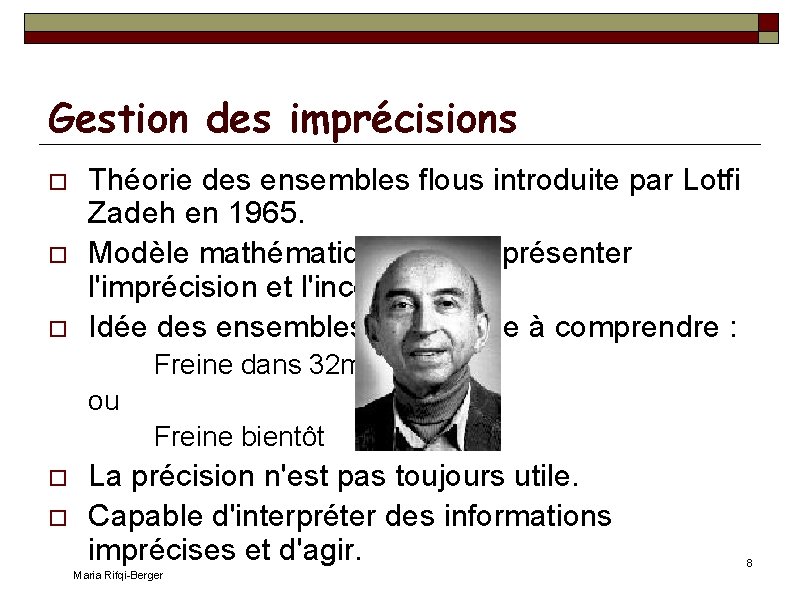 Gestion des imprécisions Théorie des ensembles flous introduite par Lotfi Zadeh en 1965. Modèle