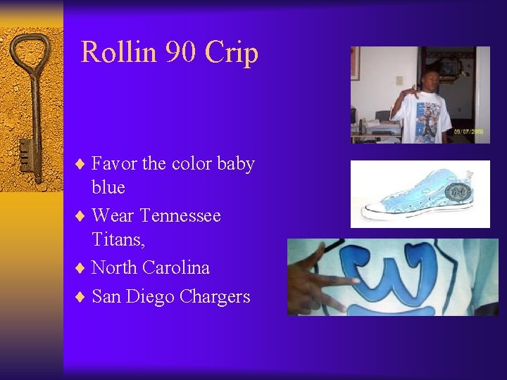 Rollin 90 Crip ¨ Favor the color baby blue ¨ Wear Tennessee Titans, ¨