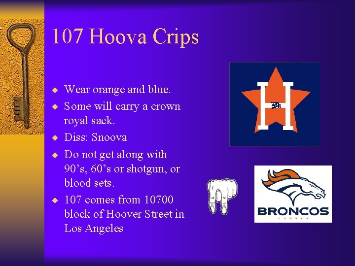 107 Hoova Crips ¨ Wear orange and blue. ¨ Some will carry a crown