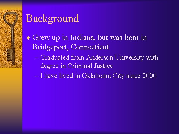 Background ¨ Grew up in Indiana, but was born in Bridgeport, Connecticut – Graduated