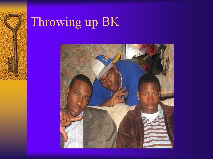 Throwing up BK 