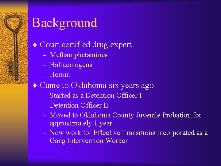 Background ¨ Court certified drug expert – Methamphetamines – Hallucinogens – Heroin ¨ Came