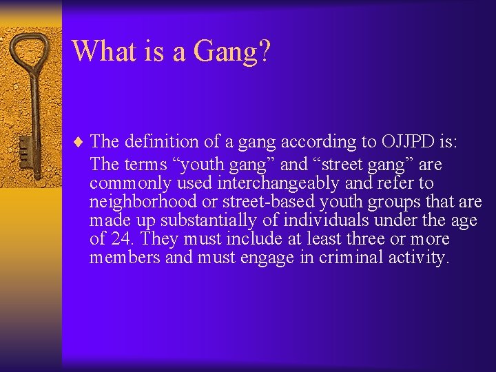 What is a Gang? ¨ The definition of a gang according to OJJPD is: