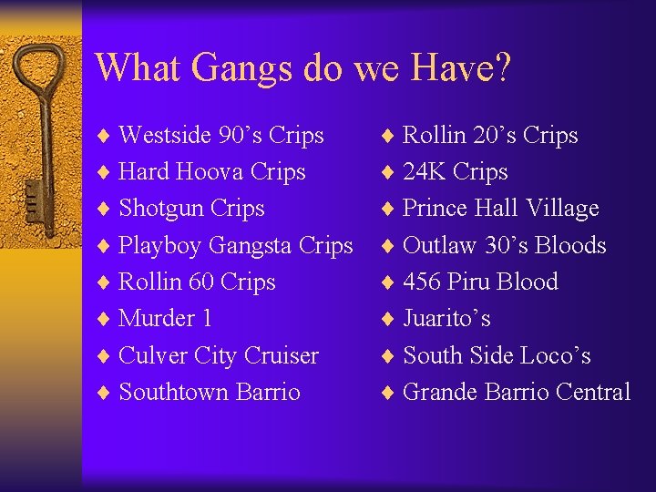 What Gangs do we Have? ¨ Westside 90’s Crips ¨ Rollin 20’s Crips ¨