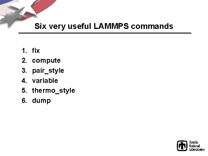 Six very useful LAMMPS commands 1. 2. 3. 4. 5. 6. fix compute pair_style