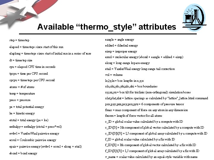 Available “thermo_style” attributes step = timestep eangle = angle energy elapsed = timesteps since