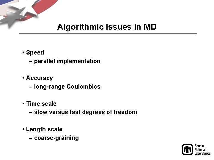 Algorithmic Issues in MD • Speed – parallel implementation • Accuracy – long-range Coulombics