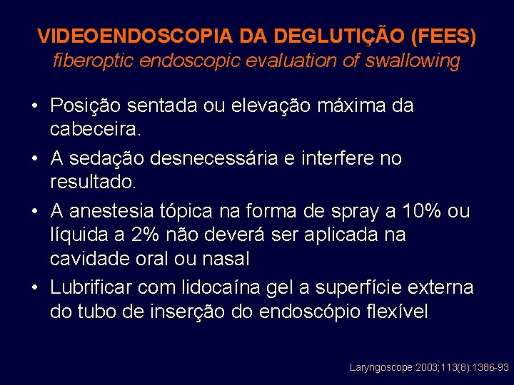 VIDEOENDOSCOPIA DA DEGLUTIÇÃO (FEES) fiberoptic endoscopic evaluation of swallowing • Posição sentada ou elevação