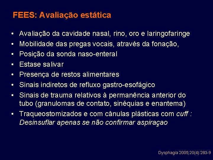 FEES: Avaliação estática • • Avaliação da cavidade nasal, rino, oro e laringofaringe Mobilidade