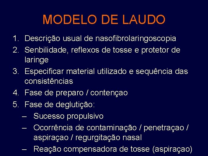 MODELO DE LAUDO 1. Descrição usual de nasofibrolaringoscopia 2. Senbilidade, reflexos de tosse e