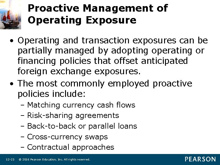 Proactive Management of Operating Exposure • Operating and transaction exposures can be partially managed