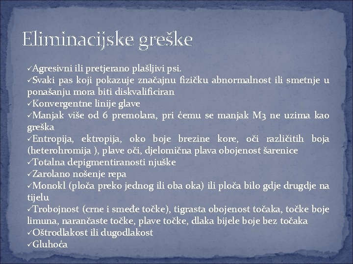 Eliminacijske greške üAgresivni ili pretjerano plašljivi psi. üSvaki pas koji pokazuje značajnu fizičku abnormalnost