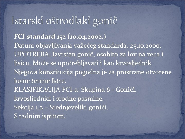 Istarski oštrodlaki gonič FCI-standard 152 (10. 04. 2002. ) Datum objavljivanja važećeg standarda: 25.