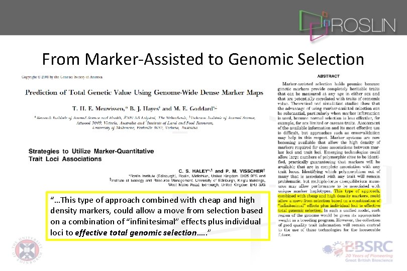 From Marker-Assisted to Genomic Selection “…This type of approach combined with cheap and high