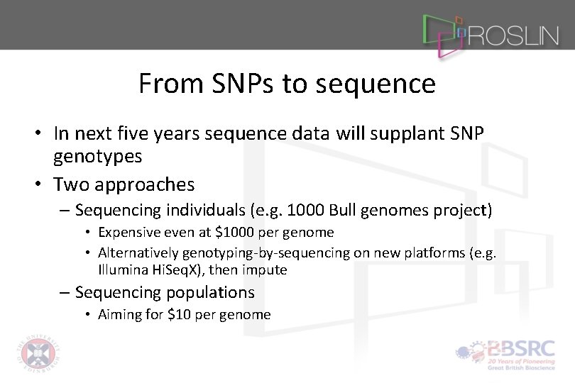 From SNPs to sequence • In next five years sequence data will supplant SNP