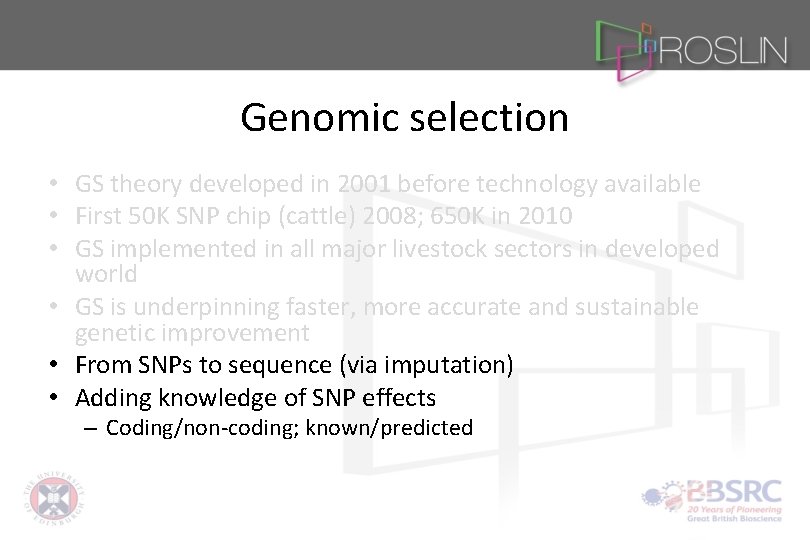 Genomic selection • GS theory developed in 2001 before technology available • First 50