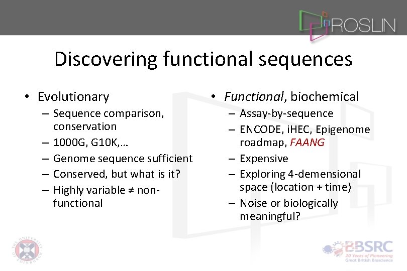 Discovering functional sequences • Evolutionary – Sequence comparison, conservation – 1000 G, G 10