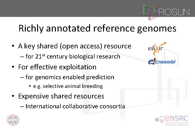 Richly annotated reference genomes • A key shared (open access) resource – for 21