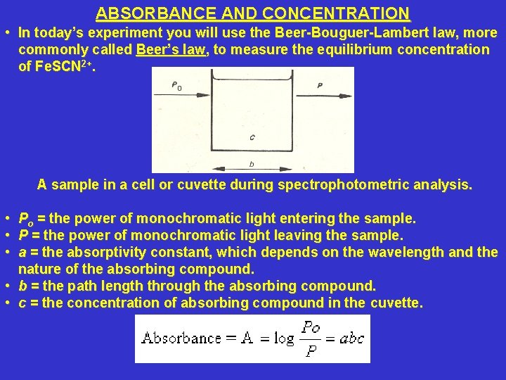 ABSORBANCE AND CONCENTRATION • In today’s experiment you will use the Beer-Bouguer-Lambert law, more