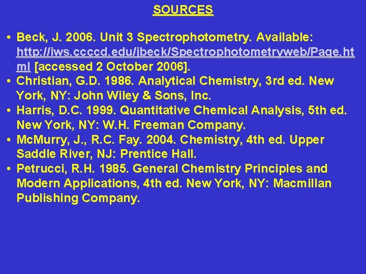 SOURCES • Beck, J. 2006. Unit 3 Spectrophotometry. Available: http: //iws. ccccd. edu/jbeck/Spectrophotometryweb/Page. ht