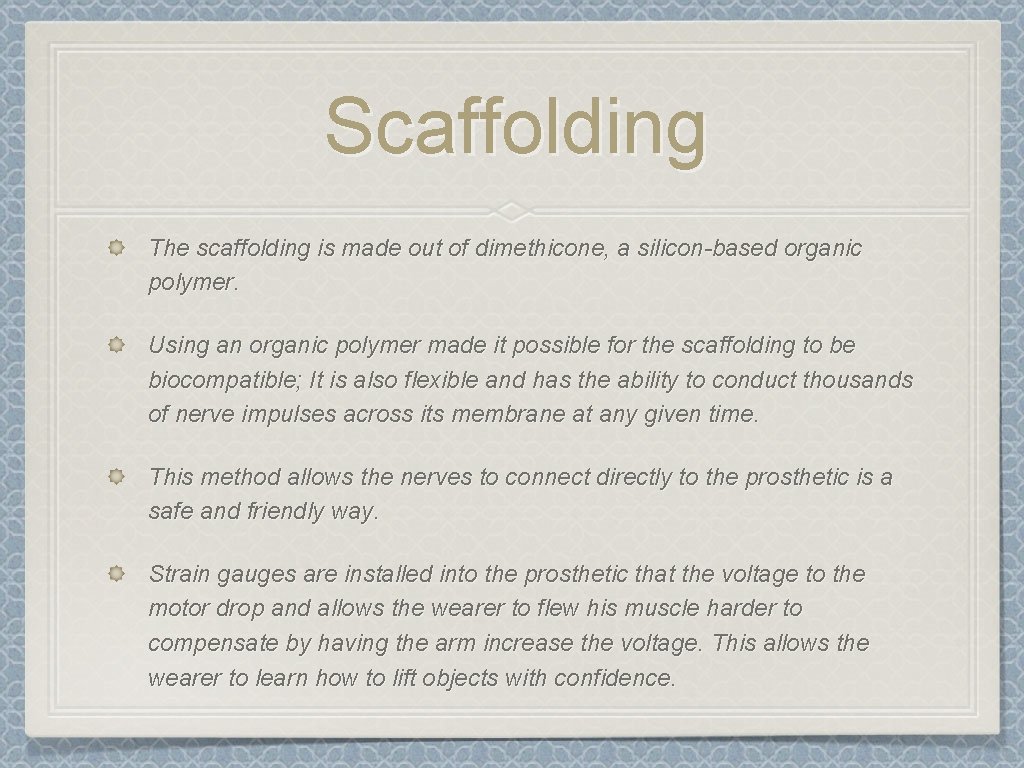 Scaffolding The scaffolding is made out of dimethicone, a silicon-based organic polymer. Using an