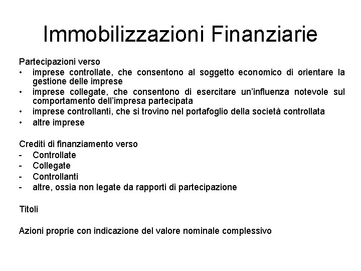 Immobilizzazioni Finanziarie Partecipazioni verso • imprese controllate, che consentono al soggetto economico di orientare Immobilizzazioni Finanziarie Partecipazioni verso • imprese controllate, che consentono al soggetto economico di orientare