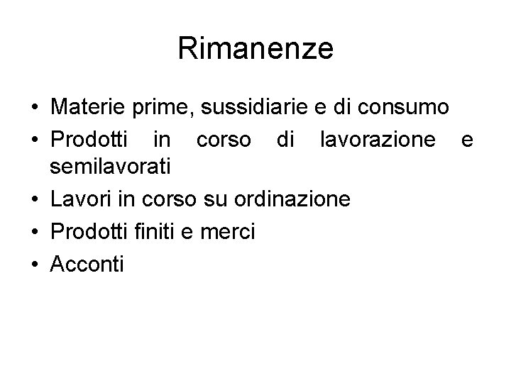 Rimanenze • Materie prime, sussidiarie e di consumo • Prodotti in corso di lavorazione Rimanenze • Materie prime, sussidiarie e di consumo • Prodotti in corso di lavorazione