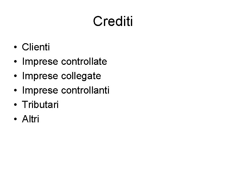 Crediti • • • Clienti Imprese controllate Imprese collegate Imprese controllanti Tributari Altri Crediti • • • Clienti Imprese controllate Imprese collegate Imprese controllanti Tributari Altri