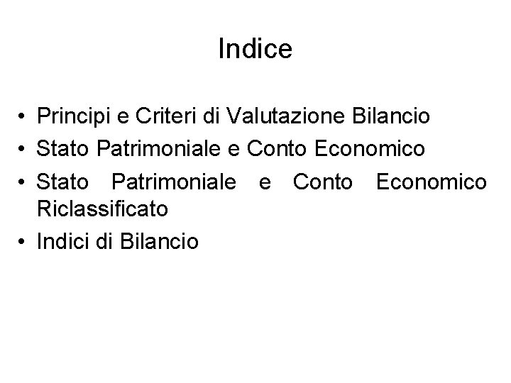 Indice • Principi e Criteri di Valutazione Bilancio • Stato Patrimoniale e Conto Economico Indice • Principi e Criteri di Valutazione Bilancio • Stato Patrimoniale e Conto Economico