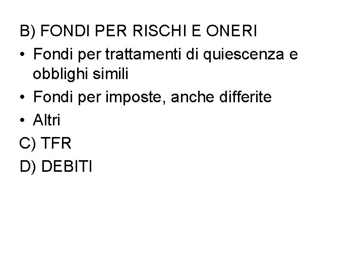 B) FONDI PER RISCHI E ONERI • Fondi per trattamenti di quiescenza e obblighi B) FONDI PER RISCHI E ONERI • Fondi per trattamenti di quiescenza e obblighi
