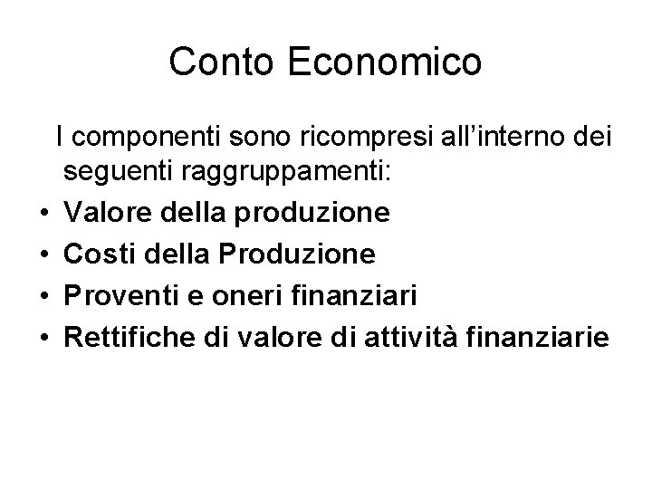 Conto Economico I componenti sono ricompresi all’interno dei seguenti raggruppamenti: • Valore della produzione Conto Economico I componenti sono ricompresi all’interno dei seguenti raggruppamenti: • Valore della produzione