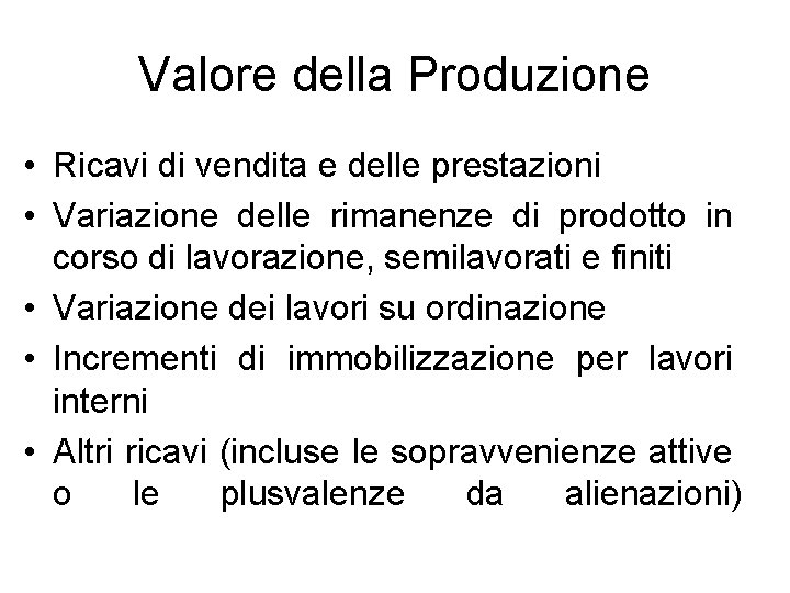 Valore della Produzione • Ricavi di vendita e delle prestazioni • Variazione delle rimanenze Valore della Produzione • Ricavi di vendita e delle prestazioni • Variazione delle rimanenze